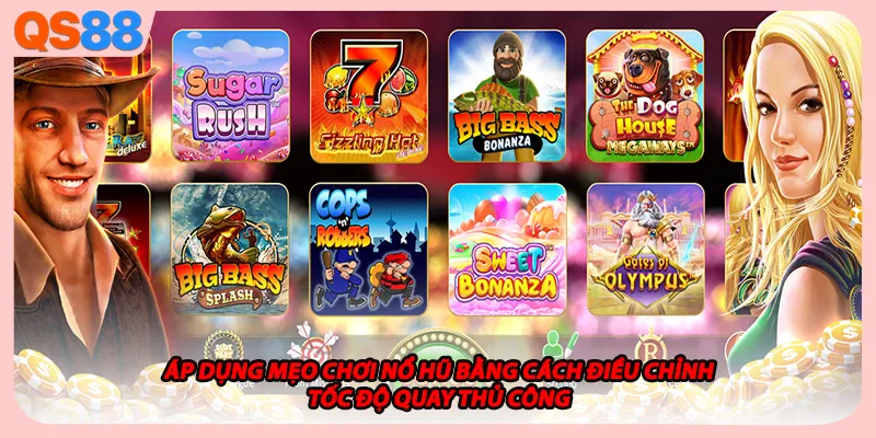 Áp dụng mẹo chơi nổ hũ bằng cách điều chỉnh tốc độ quay thủ công