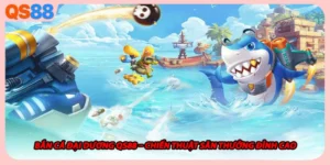 Bắn Cá Đại Dương QS88 – Chiến Thuật Săn Thưởng Đỉnh Cao