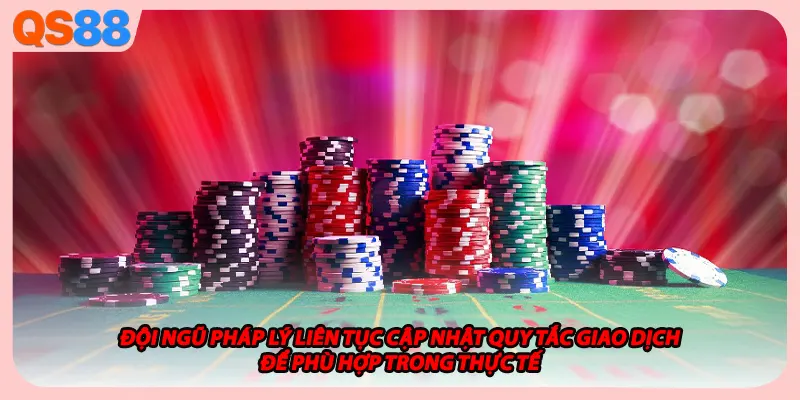 Đội ngũ pháp lý liên tục cập nhật quy tắc giao dịch để phù hợp trong thực tế