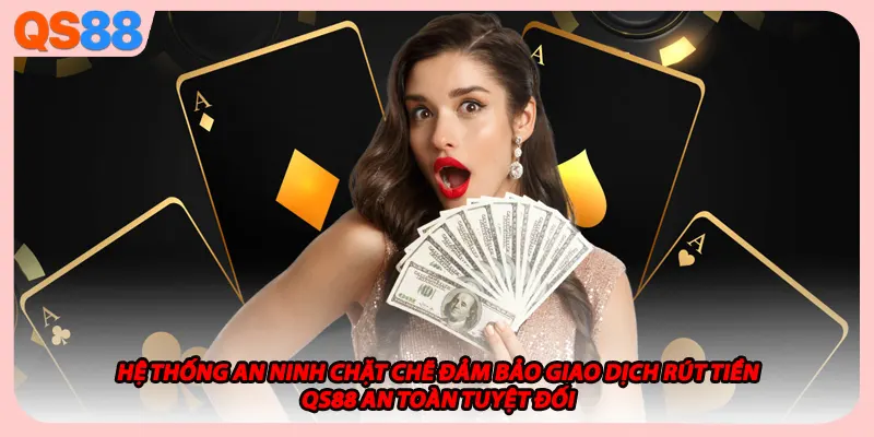Hệ thống an ninh chặt chẽ đảm bảo giao dịch rút tiền QS88 an toàn tuyệt đối
