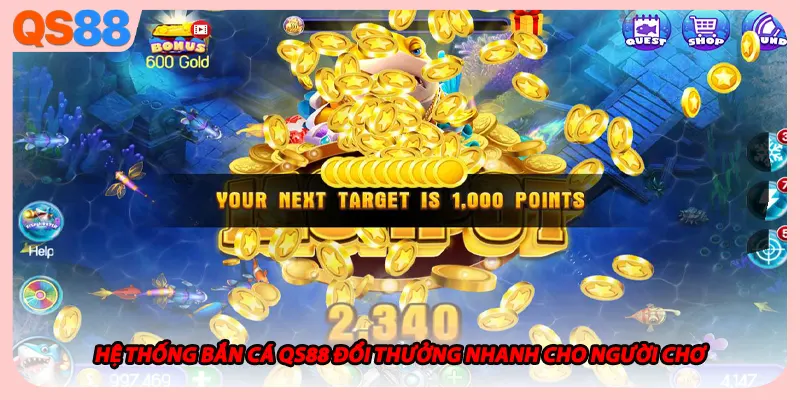 Hệ thống bắn cá QS88 đổi thưởng nhanh cho người chơi