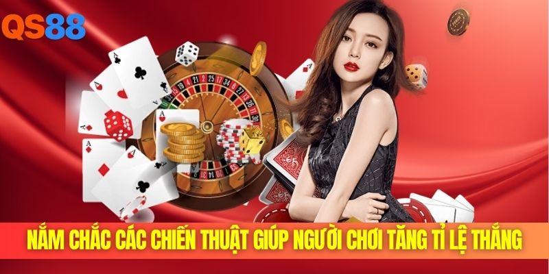 Nắm chắc các chiến thuật giúp người chơi tăng tỉ lệ thắng
