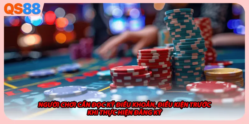 Người chơi cần đọc kỹ điều khoản, điều kiện trước khi thực hiện đăng ký