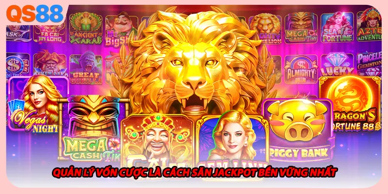 Quản lý vốn cược là cách săn Jackpot bền vững nhất