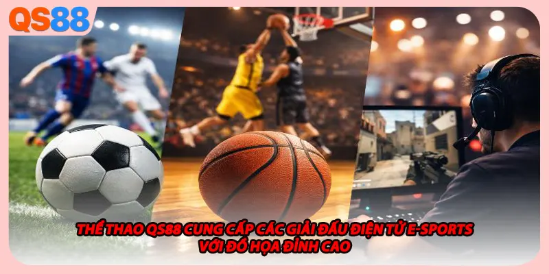 Thể thao QS88 cung cấp các giải đấu điện tử E-sports với đồ họa đỉnh cao