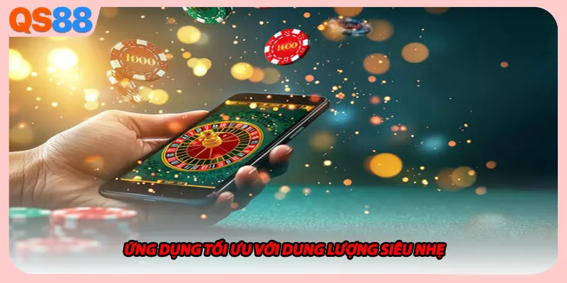 Ứng dụng tối ưu với dung lượng siêu nhẹ